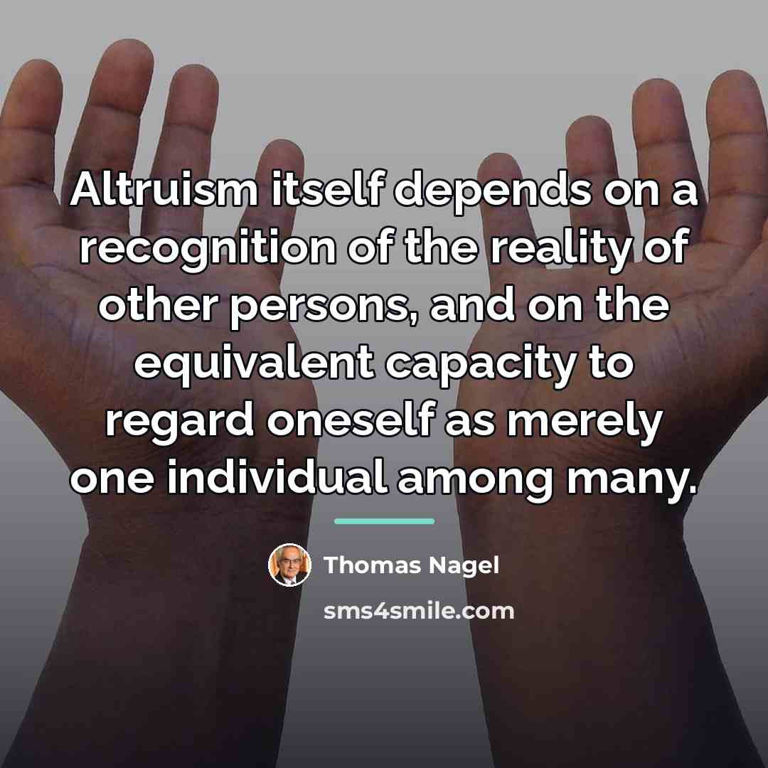 “Altruism itself depends on a recognition of the reality of…” quote by Thomas Nagel