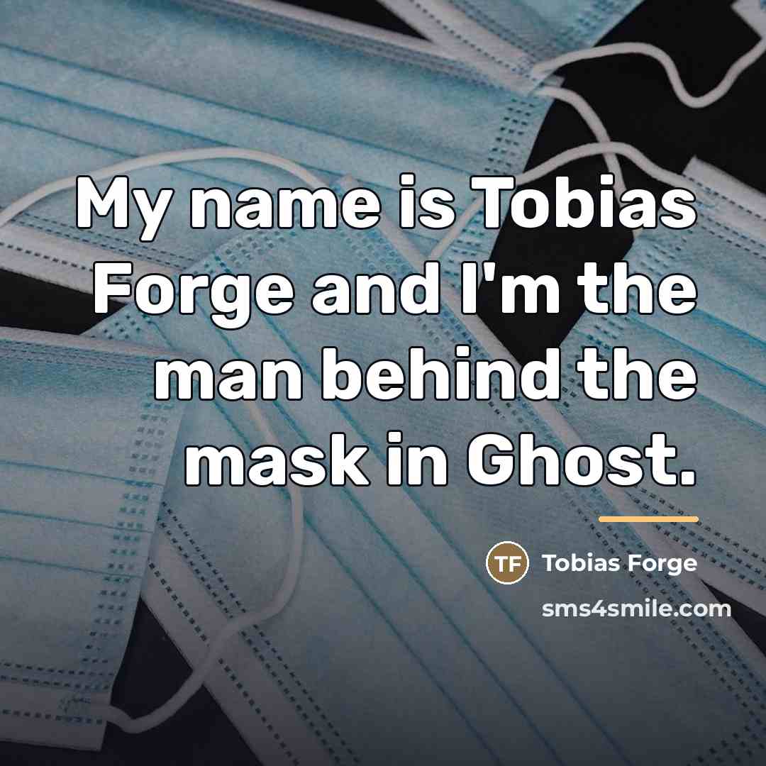 “My name is Tobias Forge and I'm the man behind…” quote by Tobias Forge