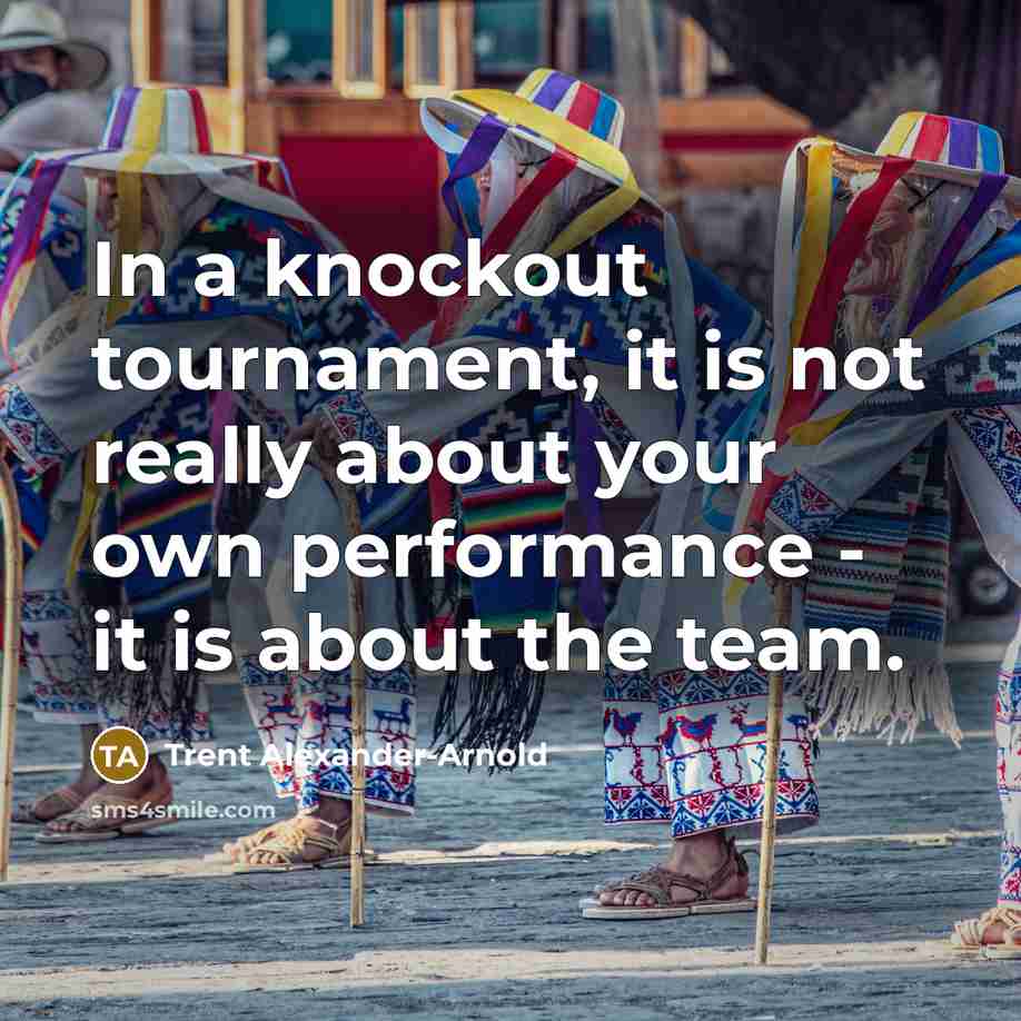 “In a knockout tournament, it is not really about your…” quote by Trent Alexander-Arnold