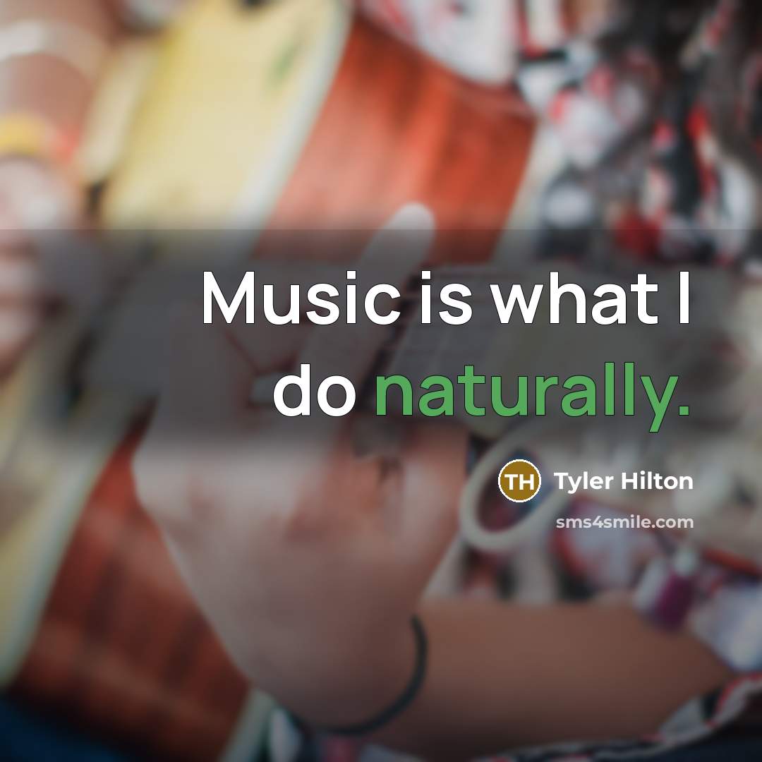 “Music is what I do naturally.…” quote by Tyler Hilton