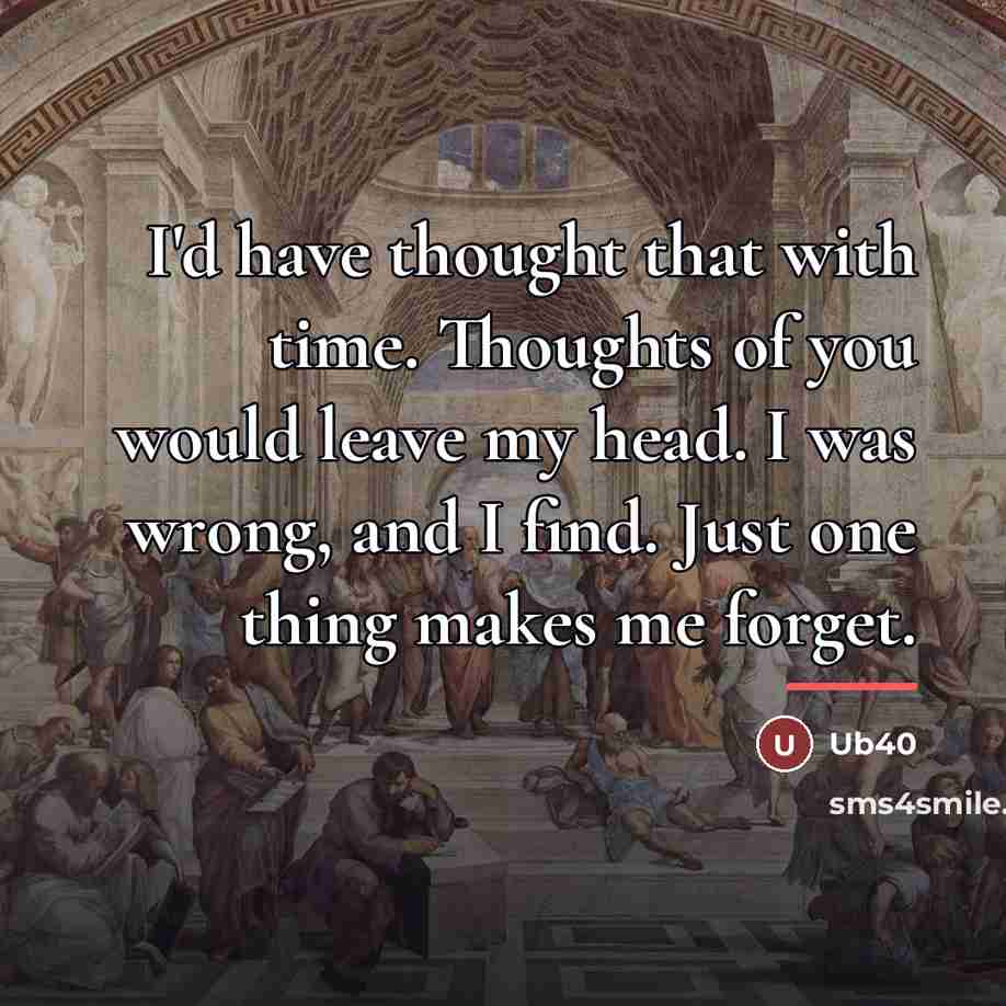 “I'd have thought that with time. Thoughts of you would…” quote by Ub40