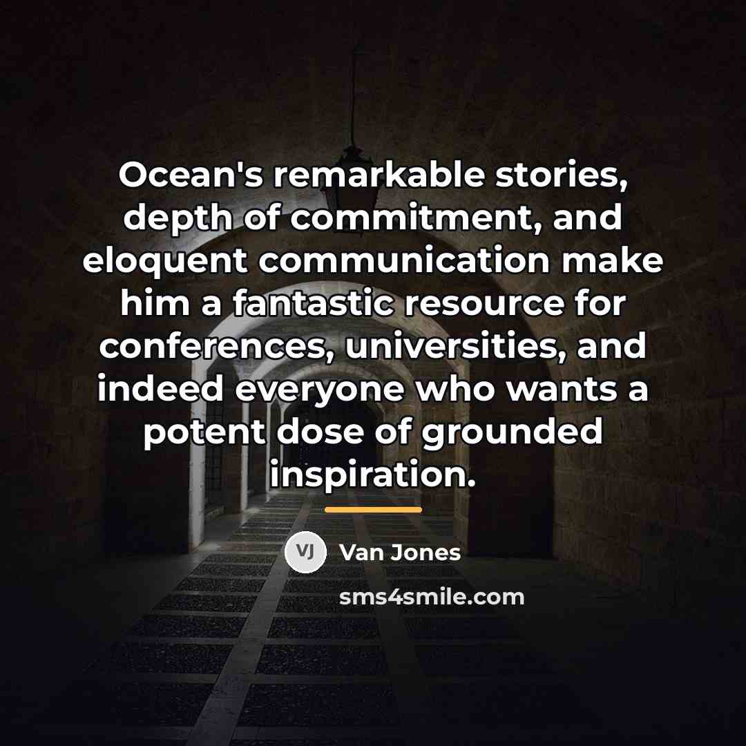 “Ocean's remarkable stories, depth of commitment, and eloquent communication make…” quote by Van Jones