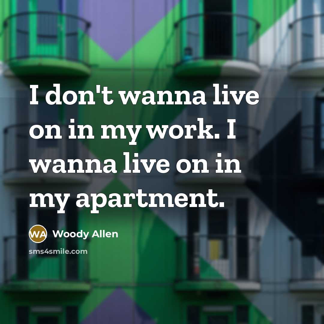 “I don't wanna live on in my work. I wanna…” quote by Woody Allen