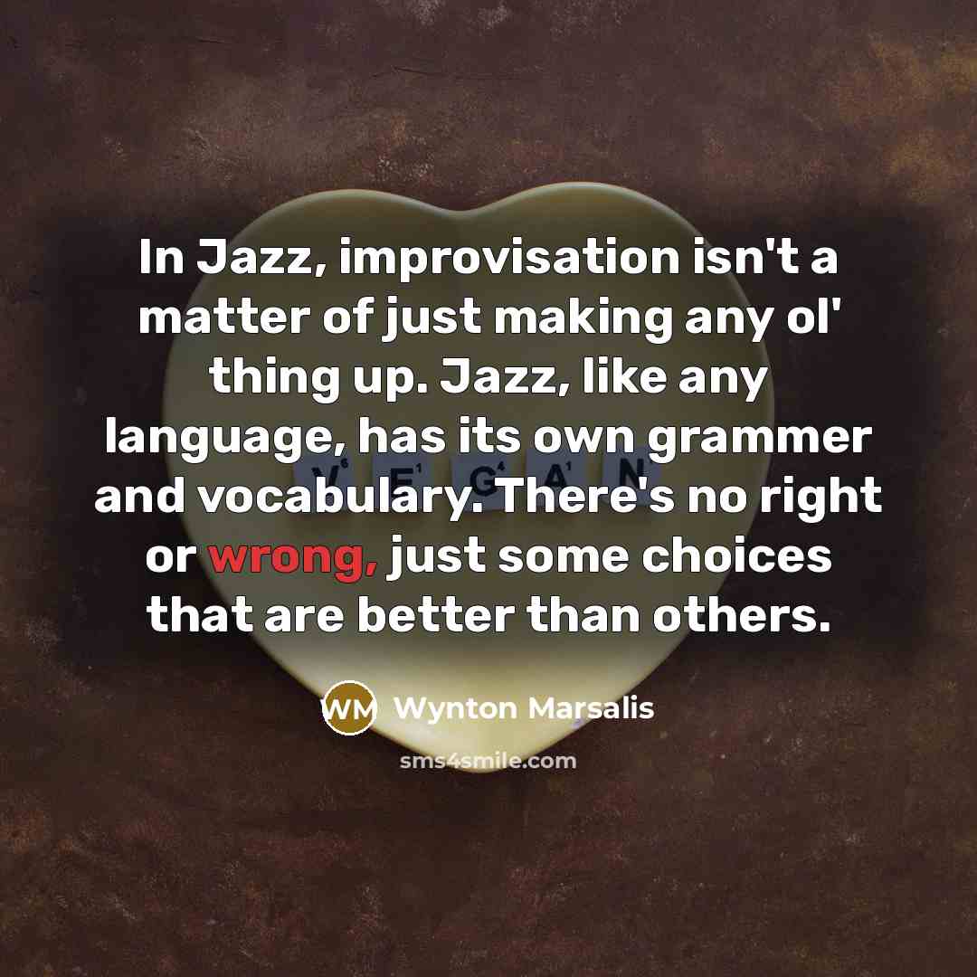 “In Jazz, improvisation isn't a matter of just making any…” quote by Wynton Marsalis