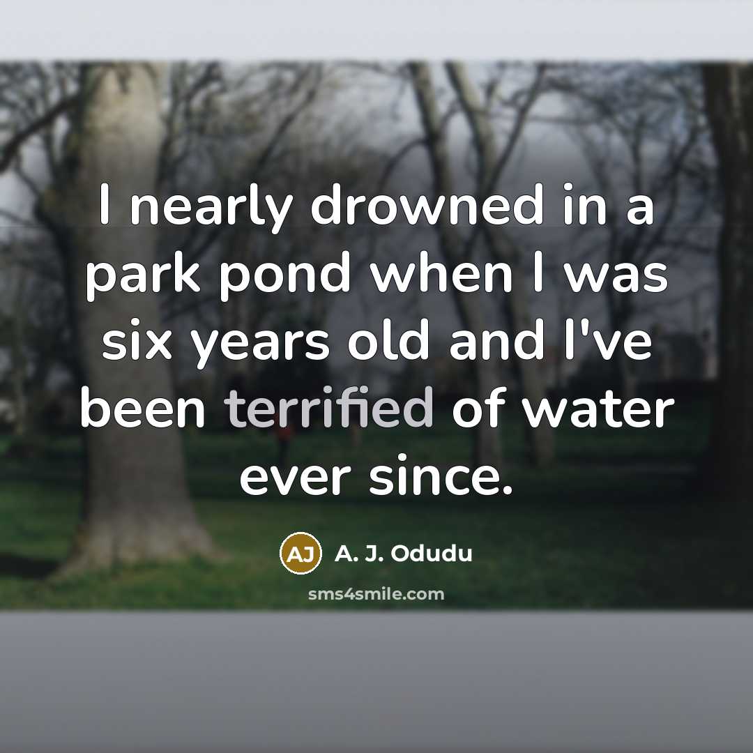 “I nearly drowned in a park pond when I was…” quote by A. J. Odudu