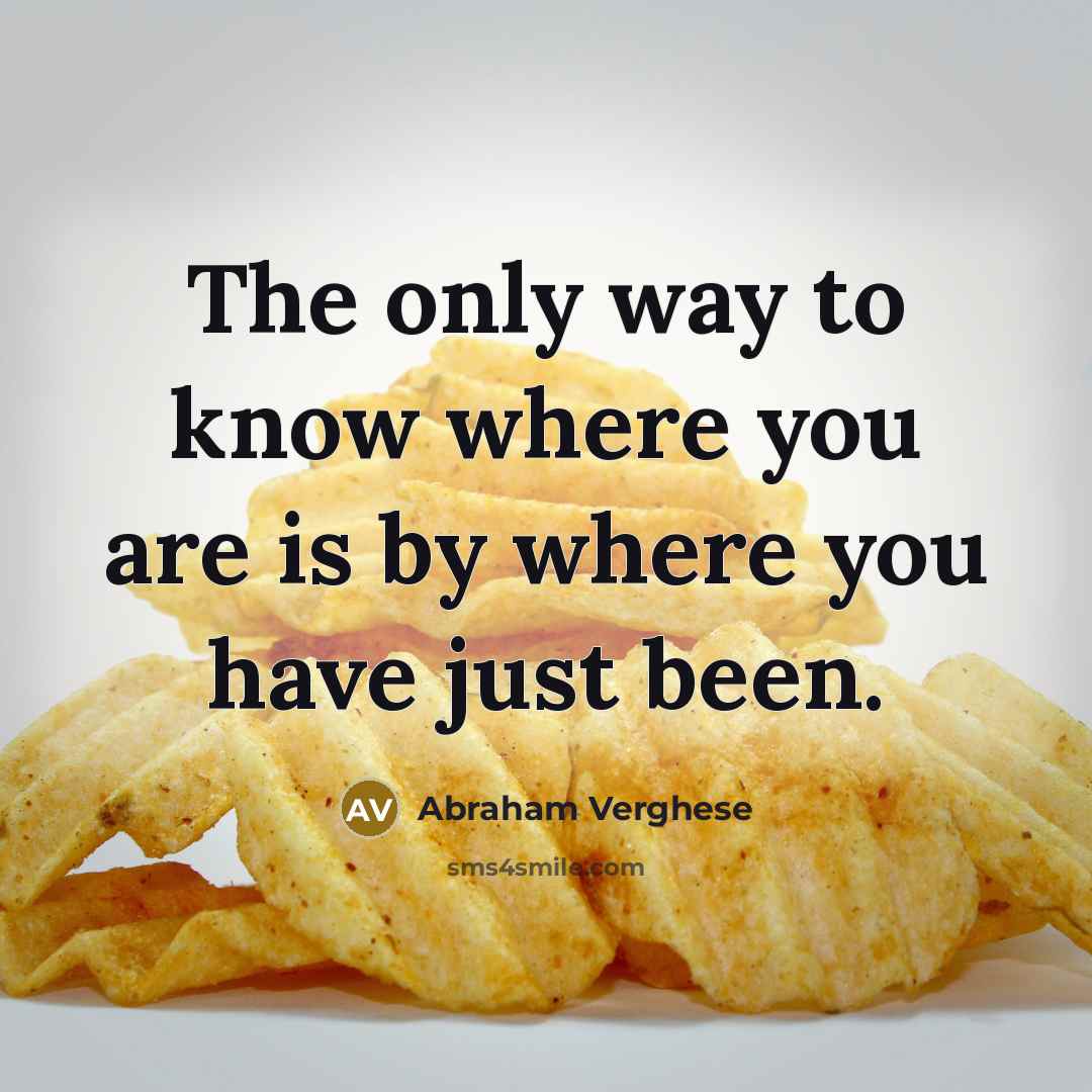 “The only way to know where you are is by…” quote by Abraham Verghese