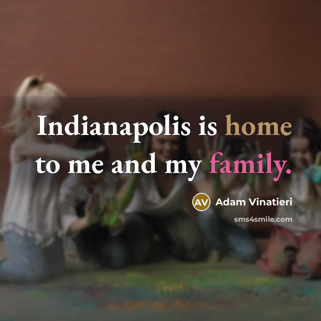 “Indianapolis is home to me and my family.…” quote by Adam Vinatieri