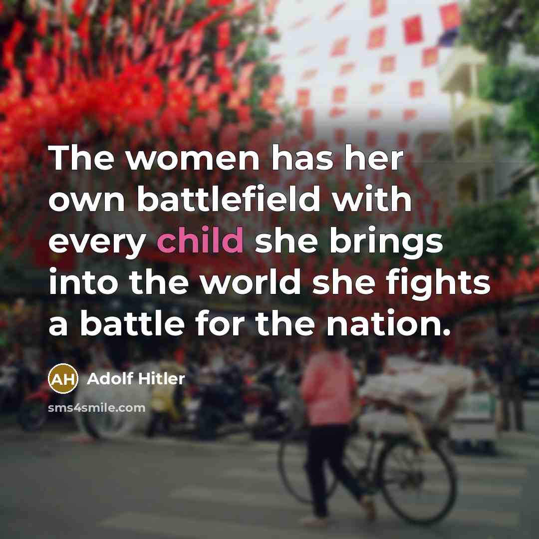 “The women has her own battlefield with every child she…” quote by Adolf Hitler