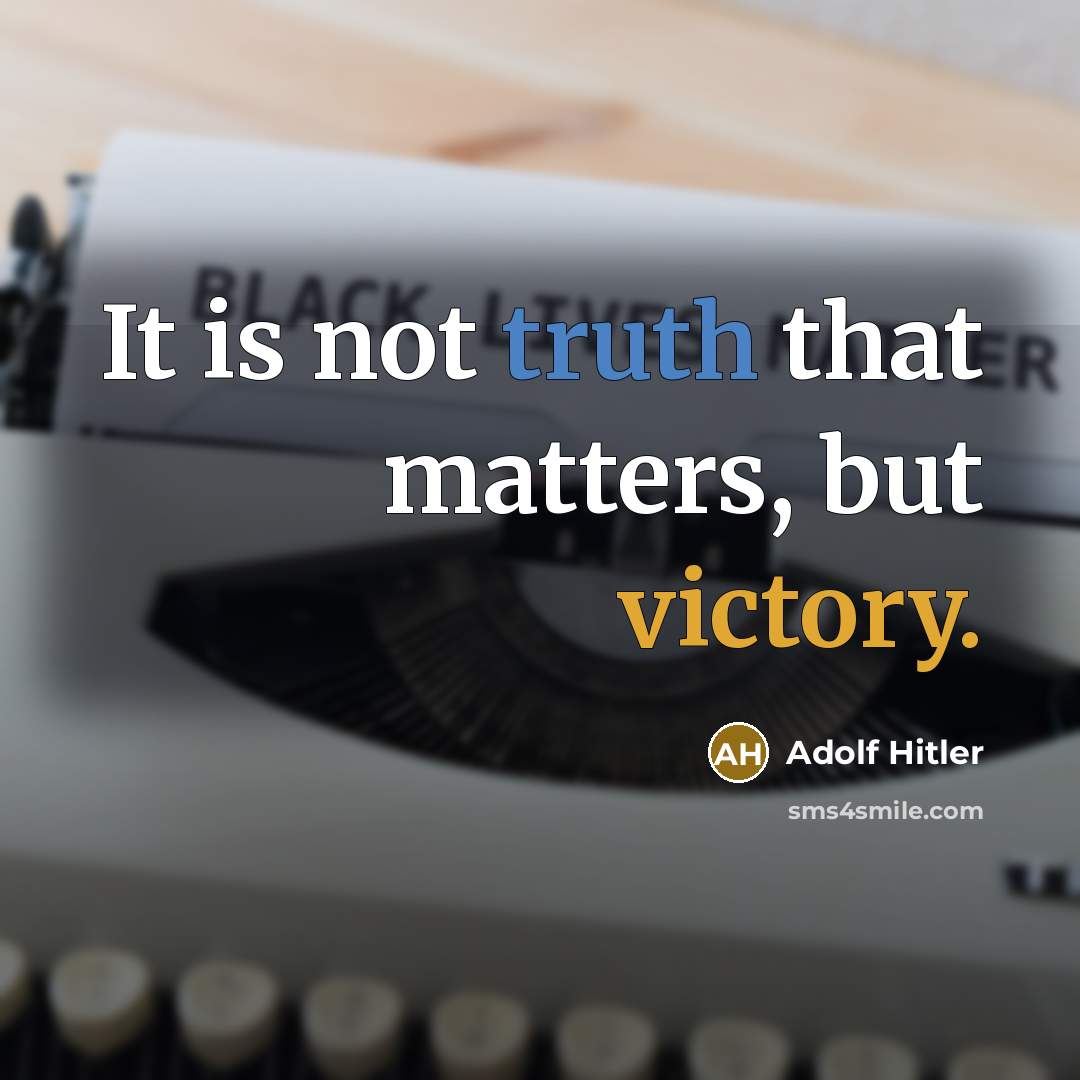 “It is not truth that matters, but victory.” quote by Adolf Hitler