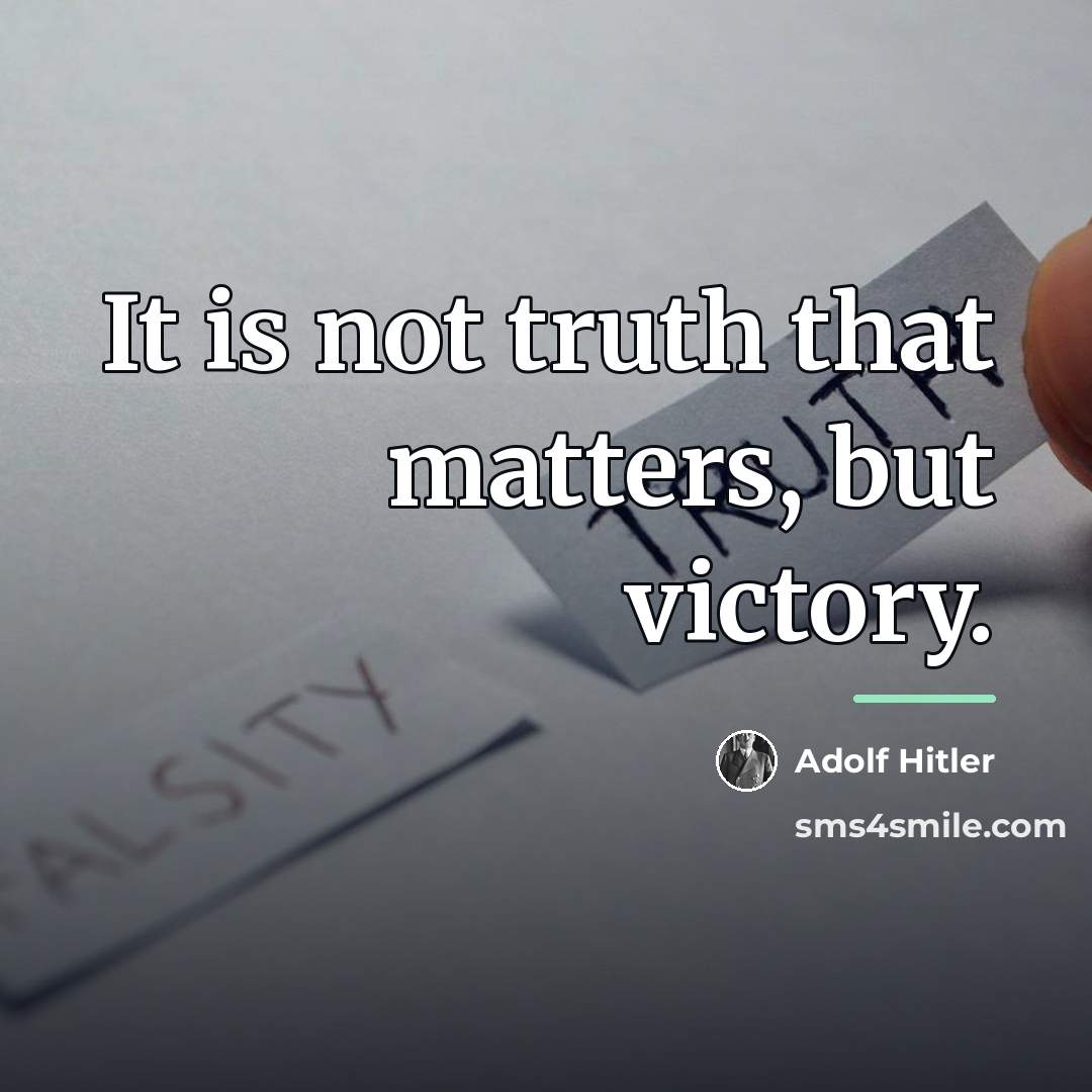 “It is not truth that matters, but victory.…” quote by Adolf Hitler