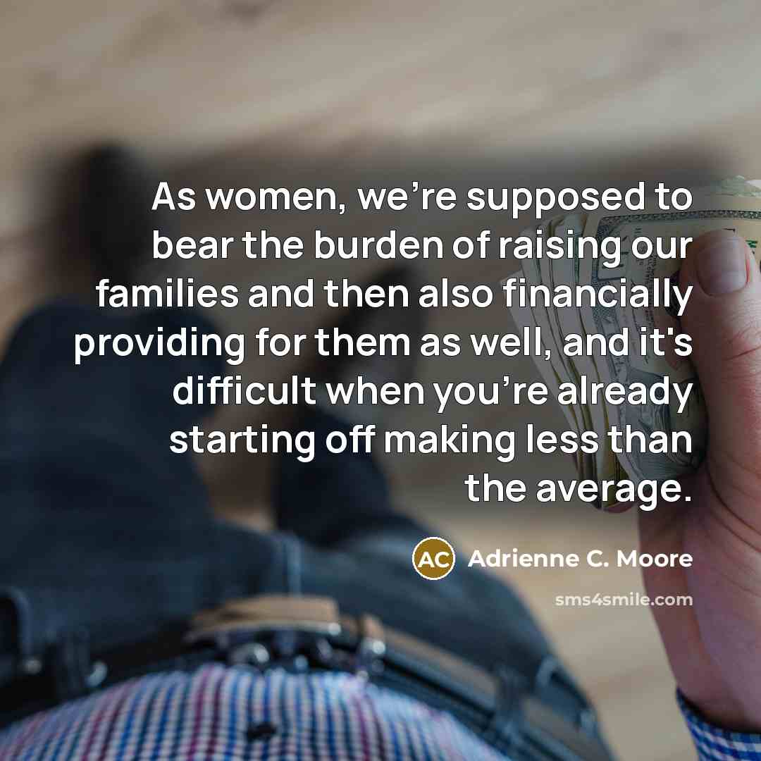 “As women, we're supposed to bear the burden of raising…” quote by Adrienne C. Moore