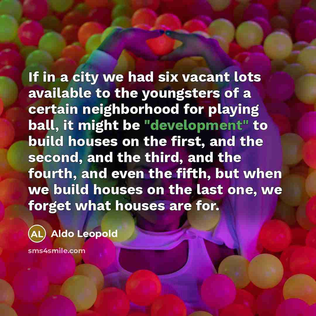“If in a city we had six vacant lots available…” quote by Aldo Leopold