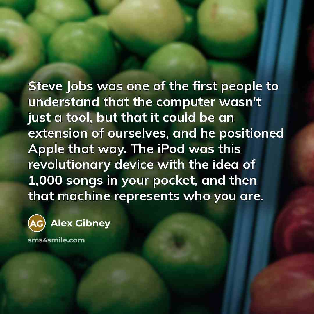 “Steve Jobs was one of the first people to understand…” quote by Alex Gibney