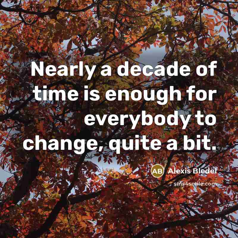 “Nearly a decade of time is enough for everybody to…” quote by Alexis Bledel
