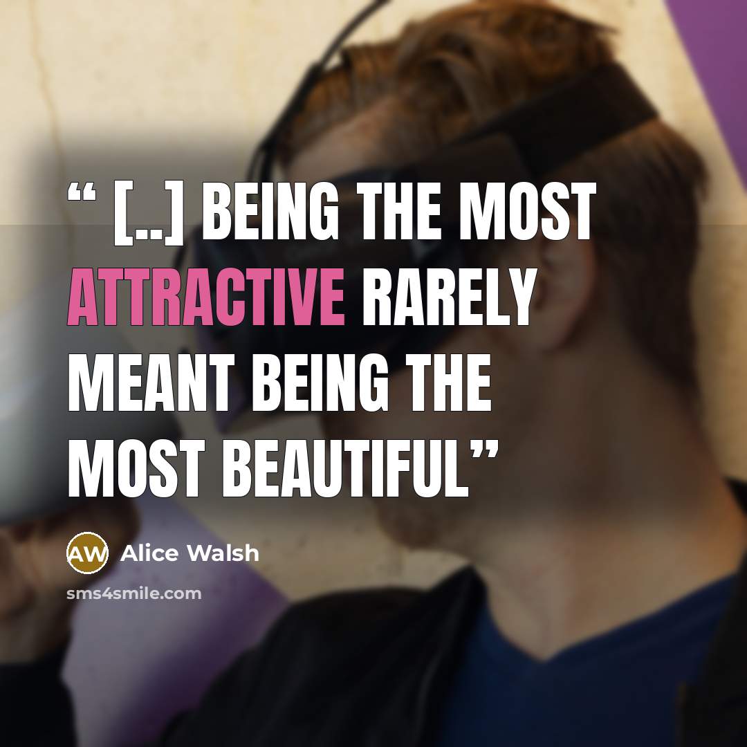 “[..] being the most attractive rarely meant being the most beautiful” quote by Alice Walsh