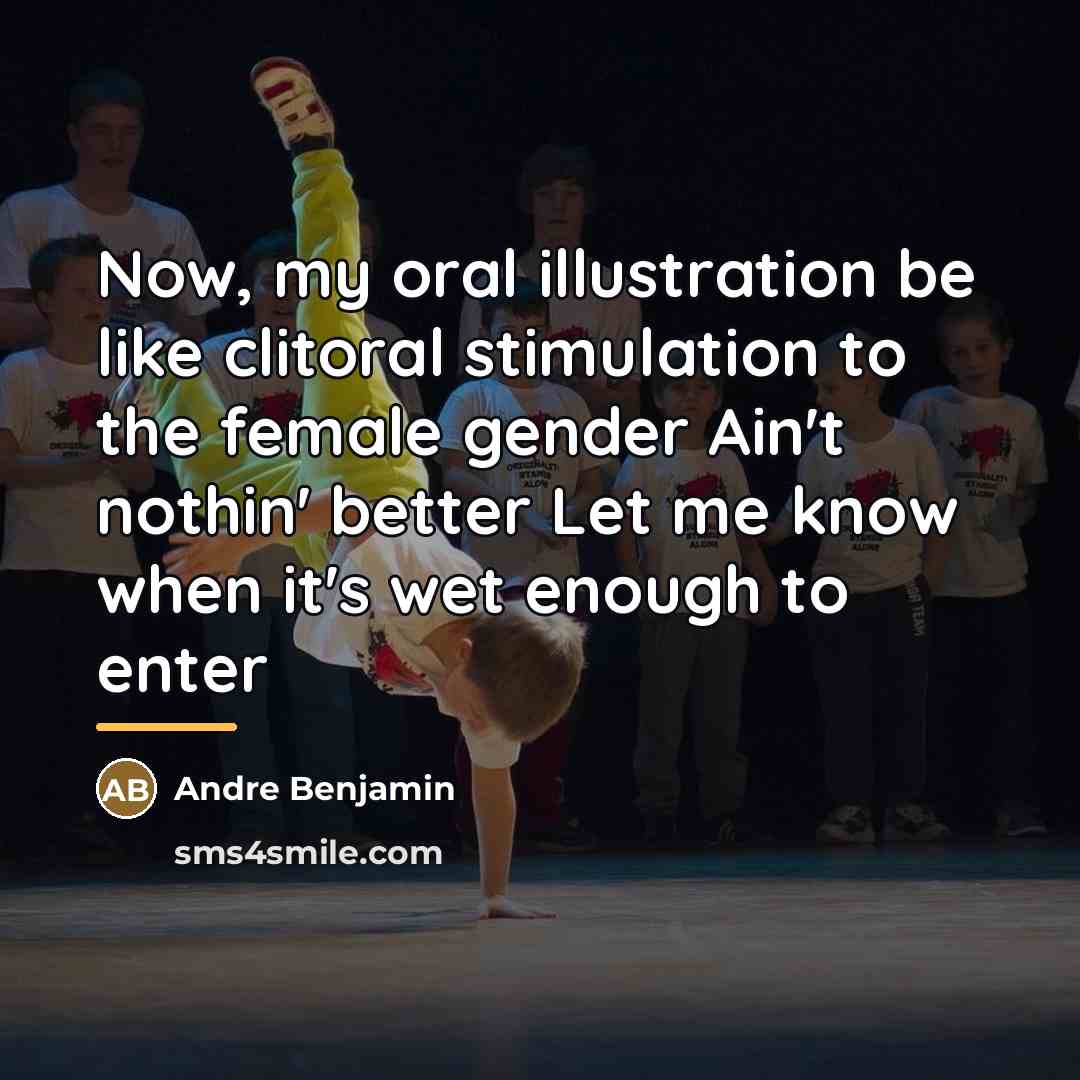 “Now, my oral illustration be like clitoral stimulation to the…” quote by Andre Benjamin