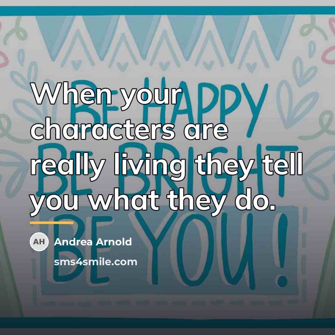 “When your characters are really living they tell you what…” quote by Andrea Arnold