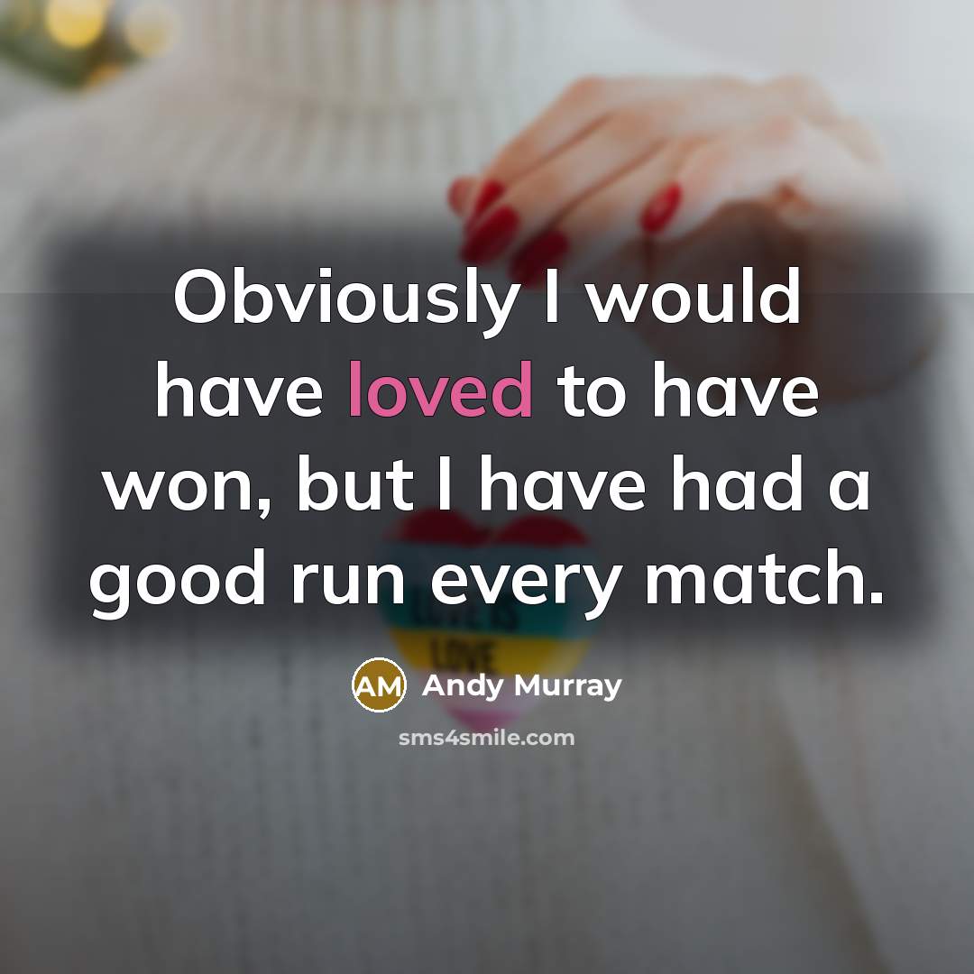 “Obviously I would have loved to have won, but I…” quote by Andy Murray