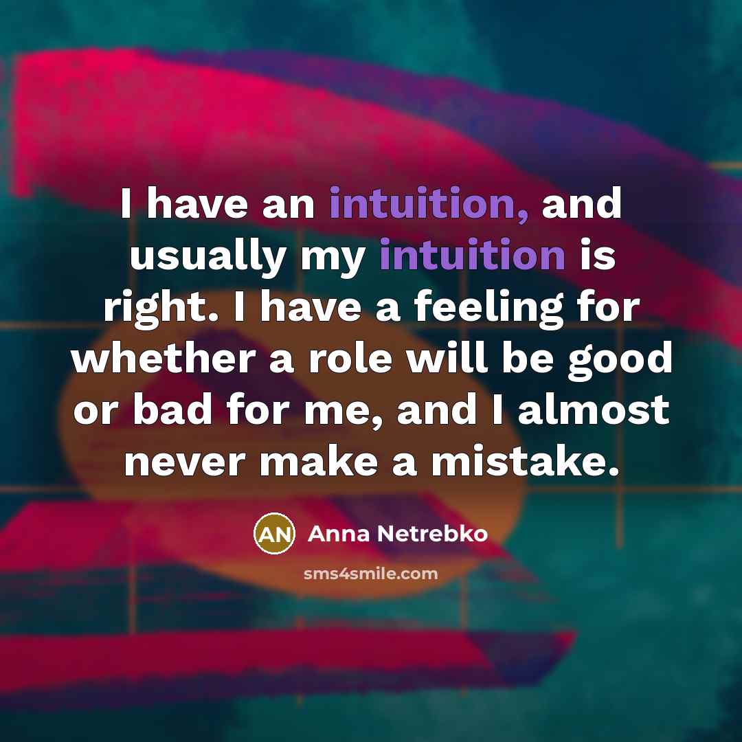 “I have an intuition, and usually my intuition is right.…” quote by Anna Netrebko