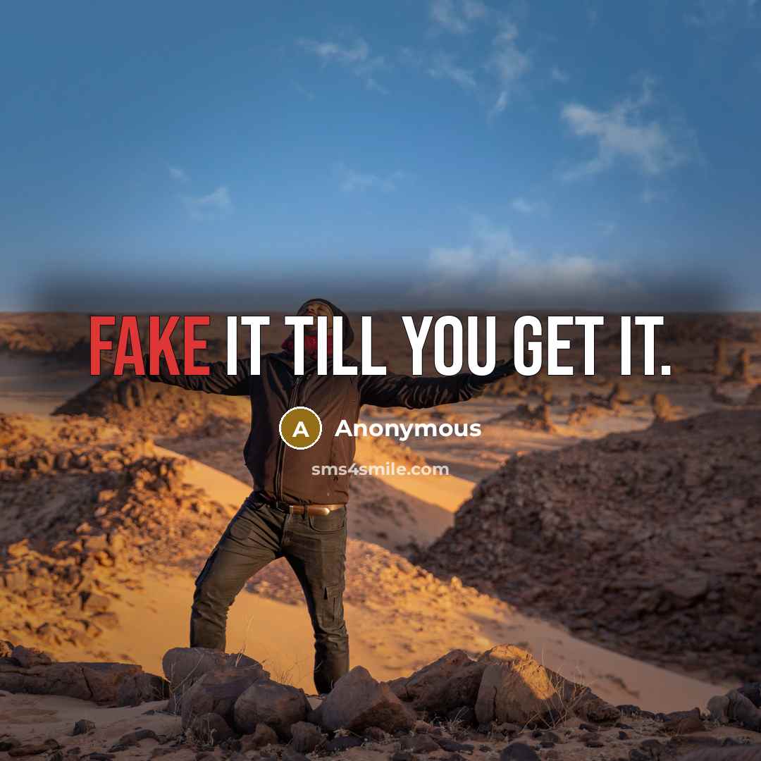 “Fake it till you get it.…” quote by Anonymous