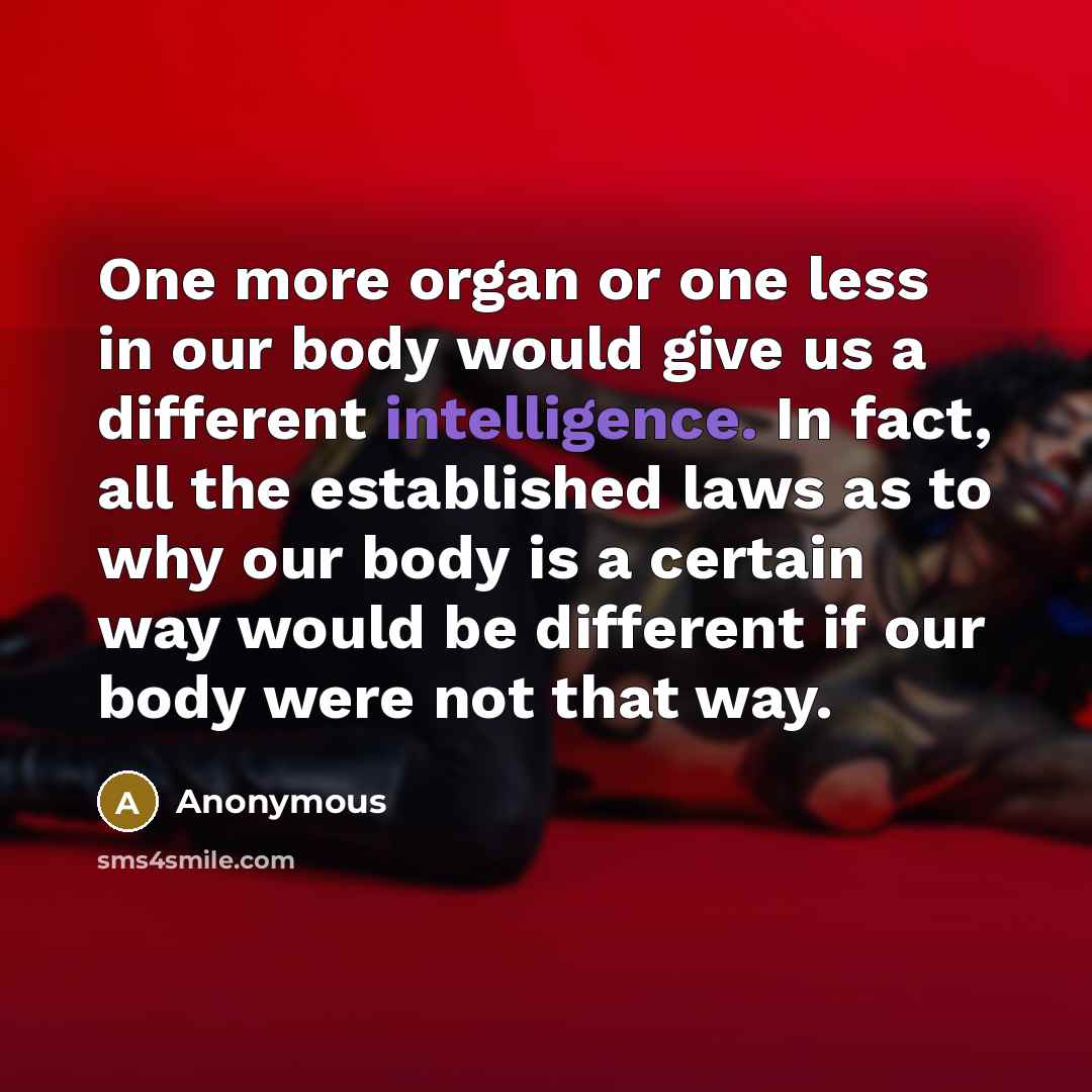 “One more organ or one less in our body would…” quote by Anonymous