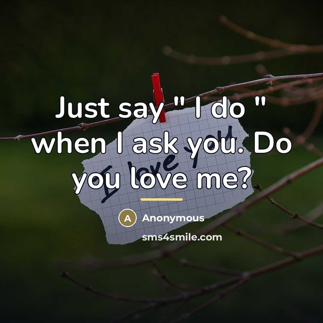 “Just say " I do " when I ask you.…” quote by Anonymous