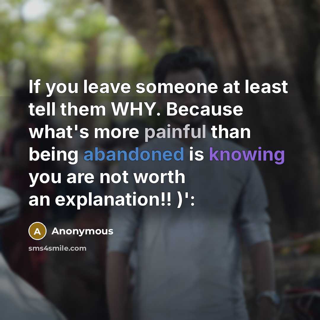 “If you leave someone at least tell them WHY. Because…” quote by Anonymous
