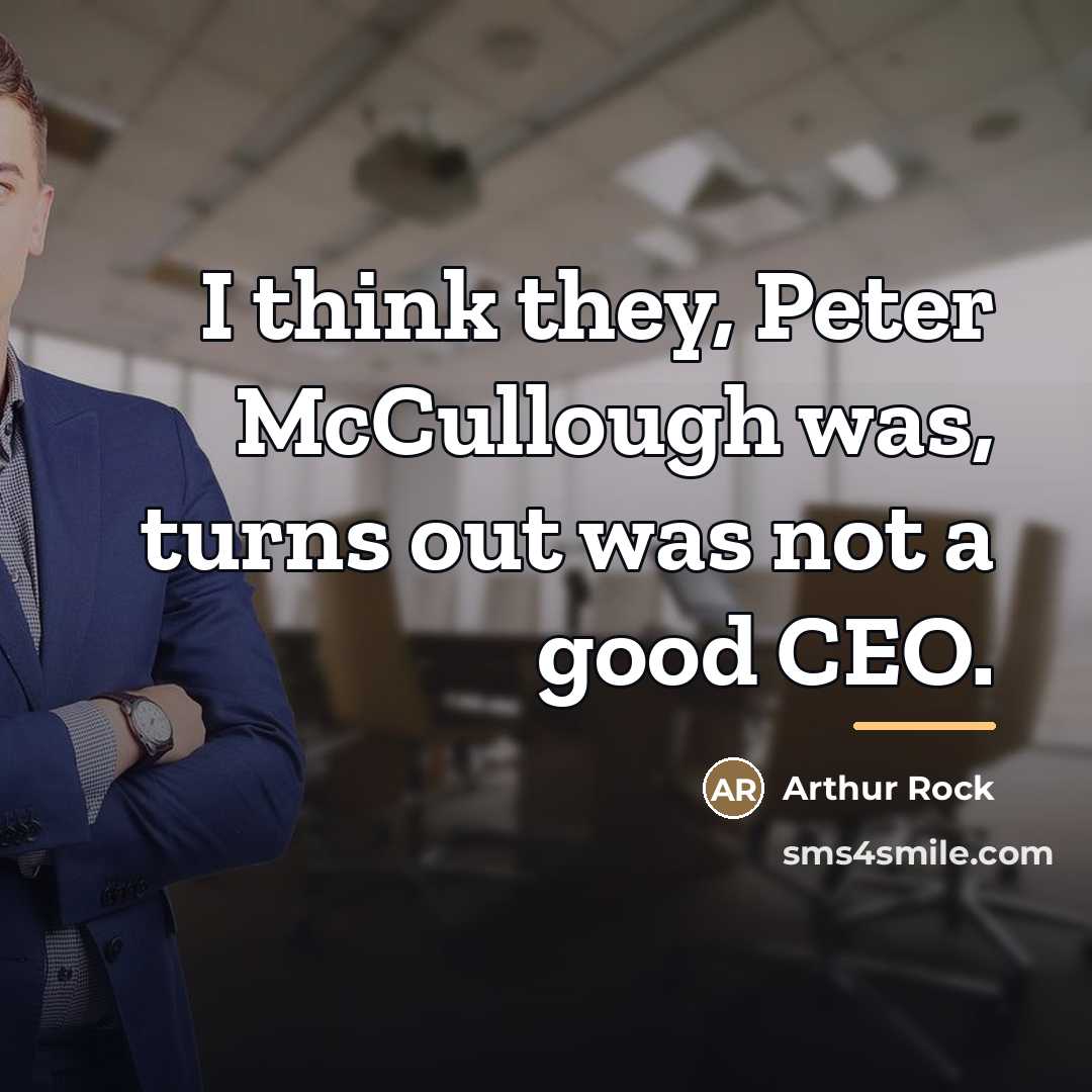 “I think they, Peter McCullough was, turns out was not…” quote by Arthur Rock