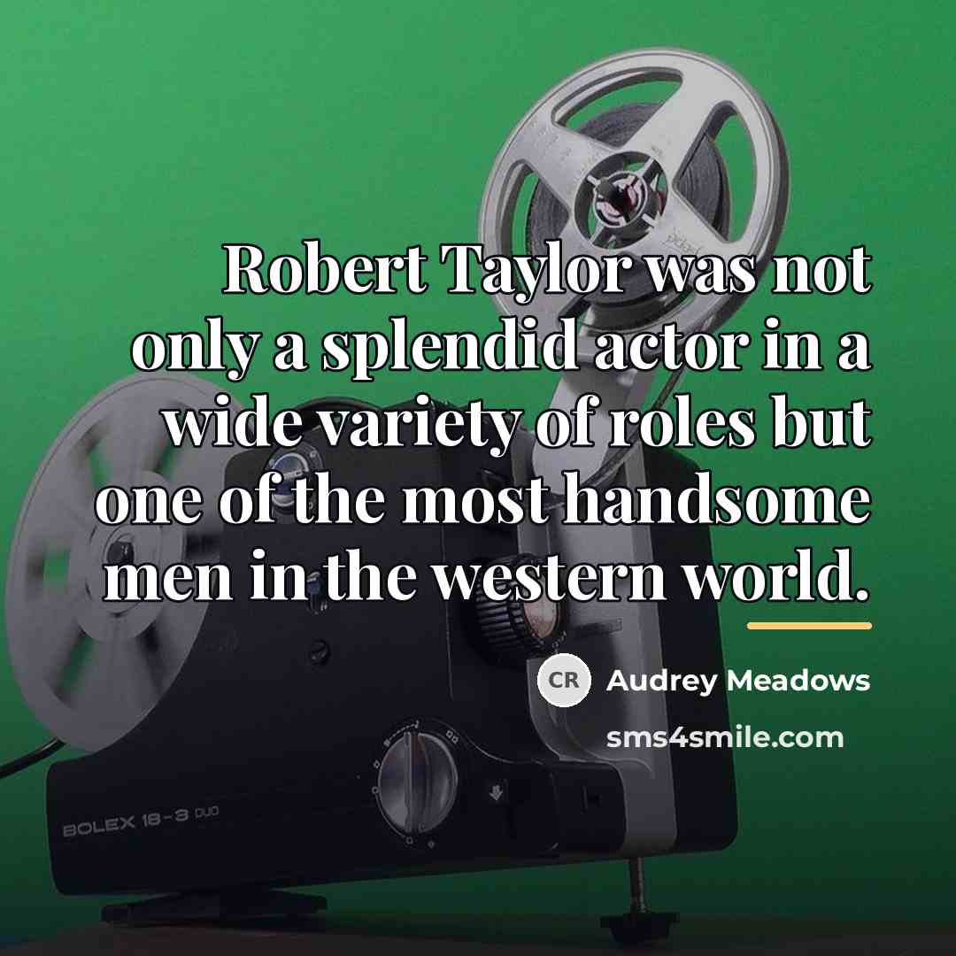 “Robert Taylor was not only a splendid actor in a…” quote by Audrey Meadows