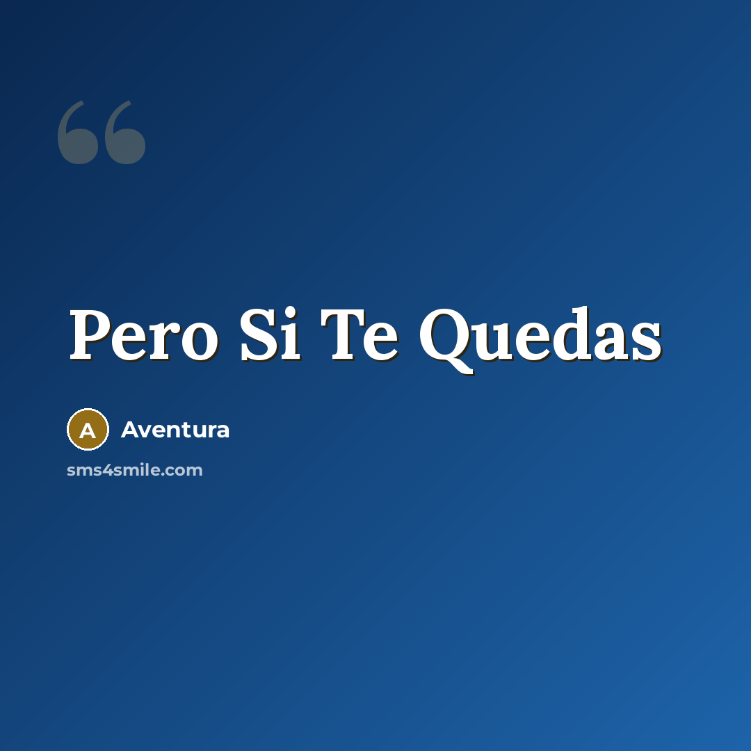 “Pero Si Te Quedas…” quote by Aventura