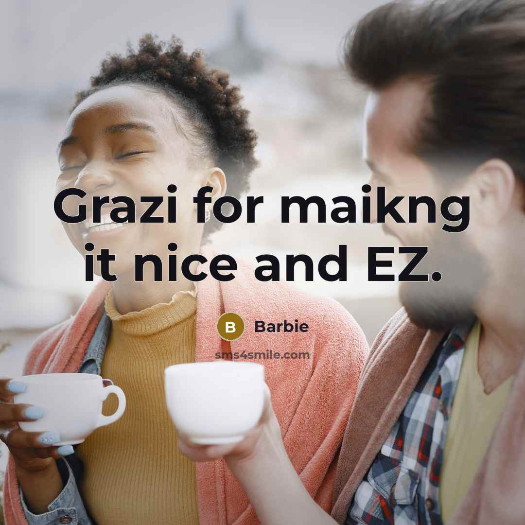 “Grazi for maikng it nice and EZ.” quote by Barbie