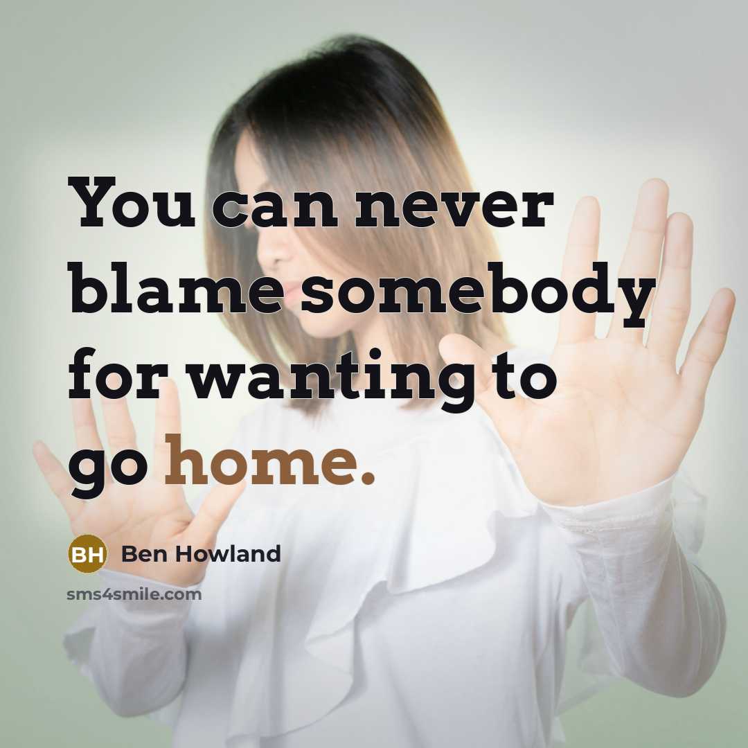 “You can never blame somebody for wanting to go home.…” quote by Ben Howland