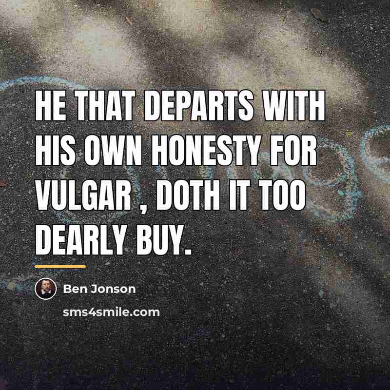 “He that departs with his own honesty For Vulgar ,…” quote by Ben Jonson