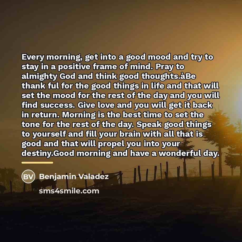 “Every morning, get into a good mood and try to…” quote by Benjamin Valadez
