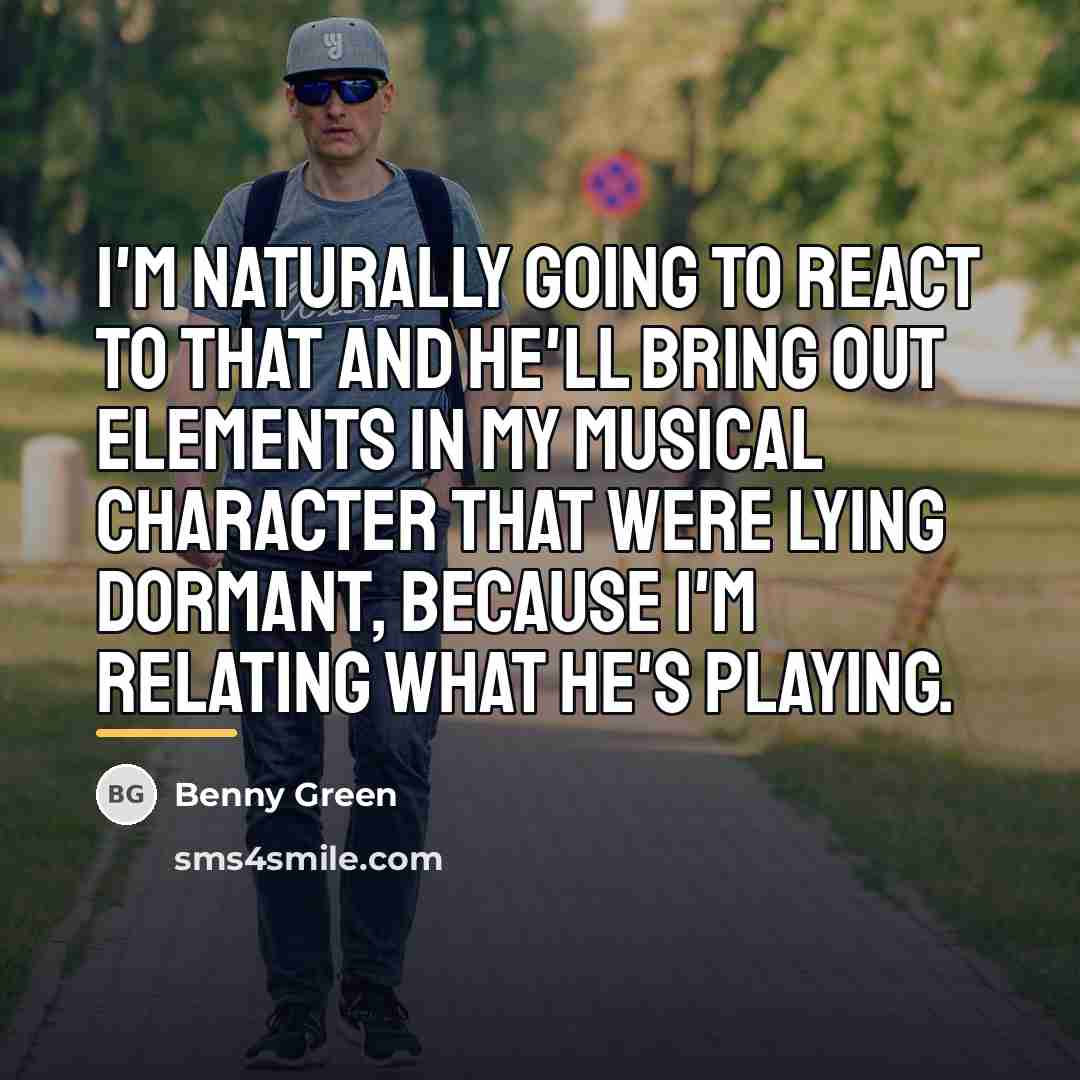“I'm naturally going to react to that and he'll bring…” quote by Benny Green