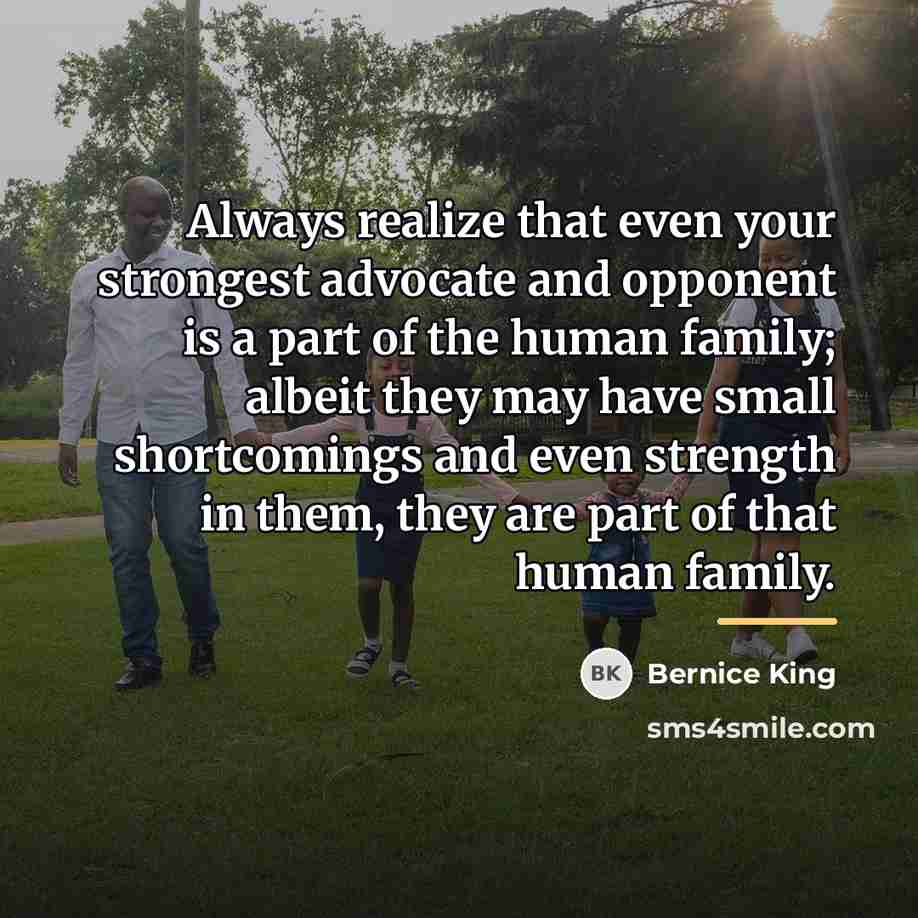 “Always realize that even your strongest advocate and opponent is…” quote by Bernice King