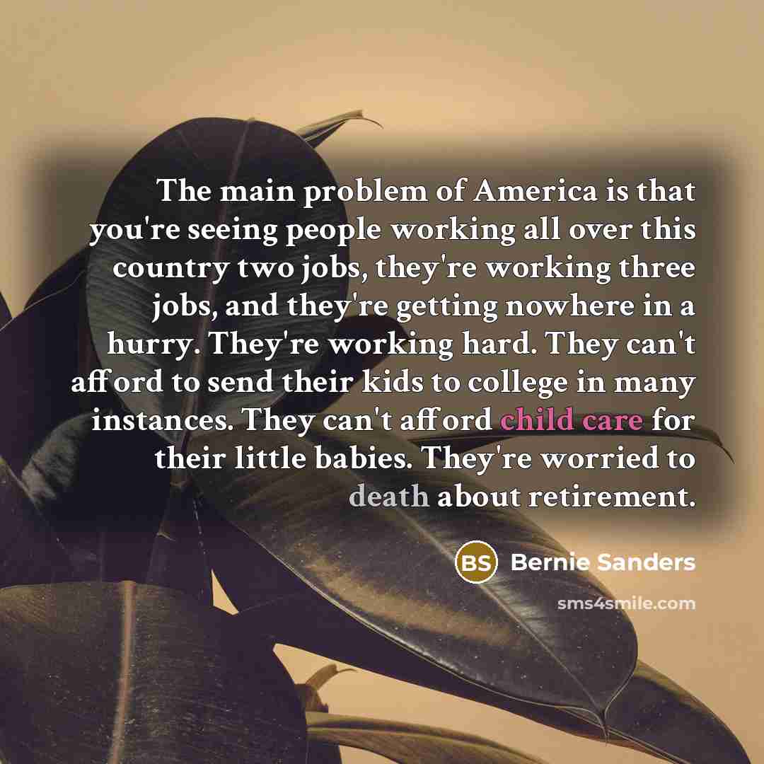 “The main problem of America is that you're seeing people…” quote by Bernie Sanders