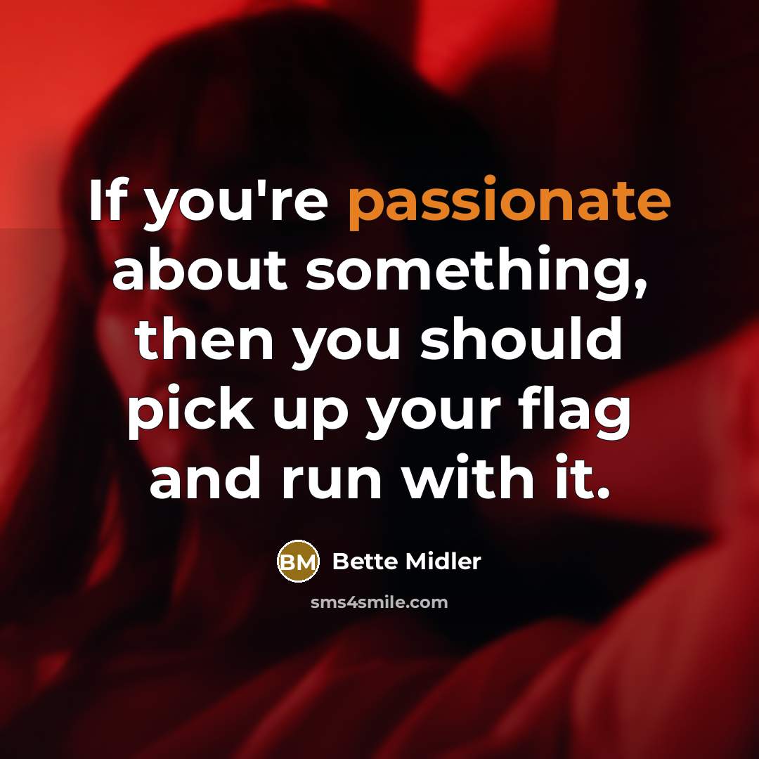 “If you're passionate about something, then you should pick up…” quote by Bette Midler