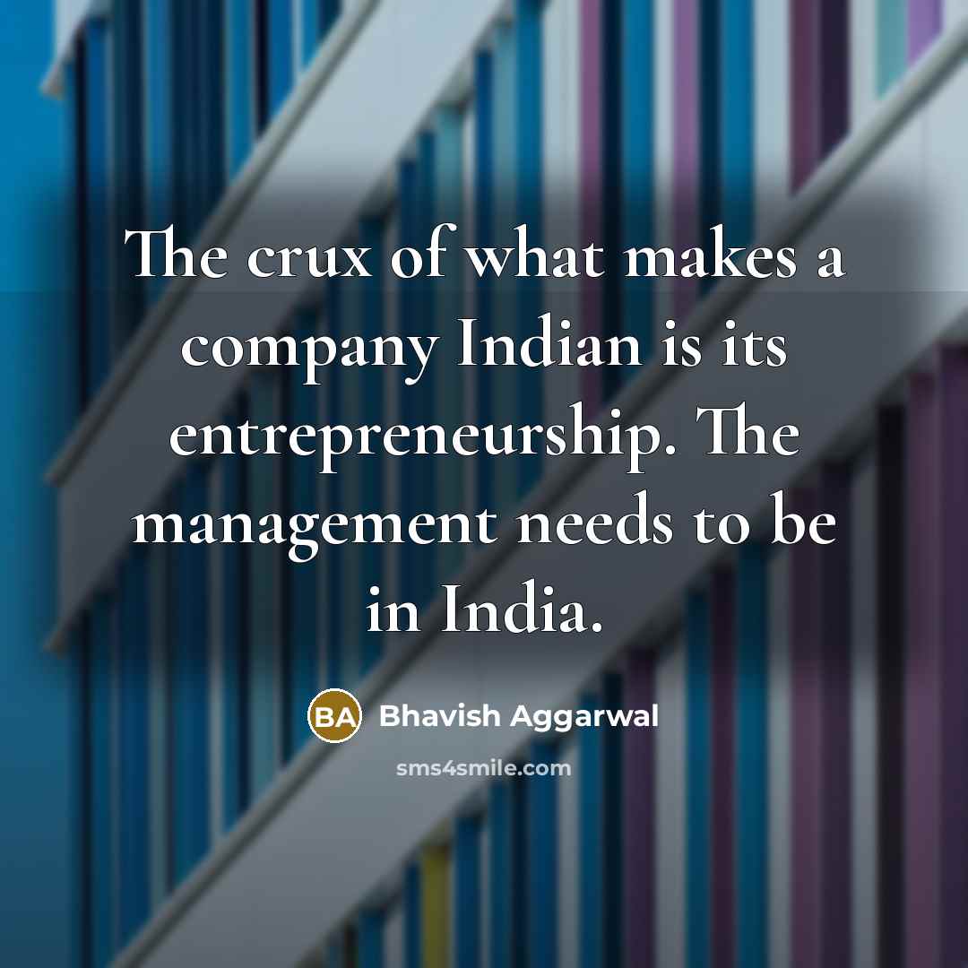 “The crux of what makes a company Indian is its…” quote by Bhavish Aggarwal