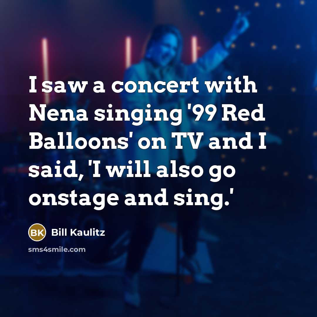 “I saw a concert with Nena singing '99 Red Balloons'…” quote by Bill Kaulitz