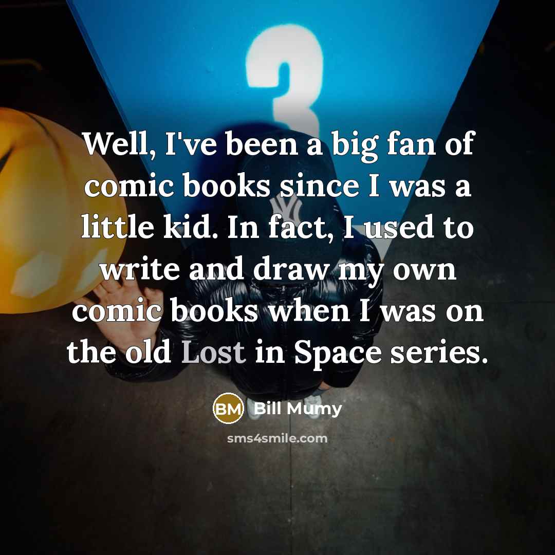 “Well, I've been a big fan of comic books since…” quote by Bill Mumy