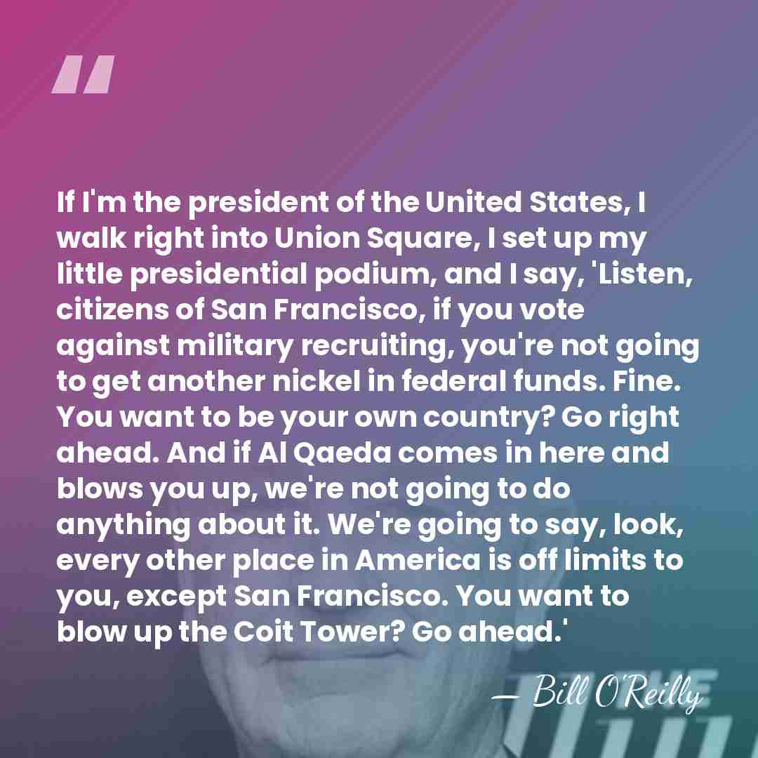 If I'm the president of the United States, I walk right into&hellip; - Bill O'Reilly