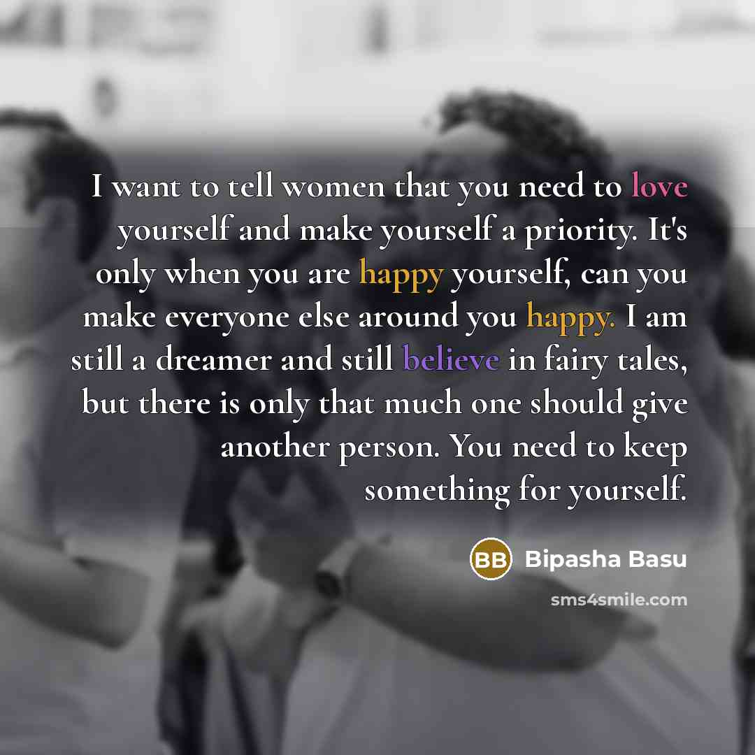 “I want to tell women that you need to love…” quote by Bipasha Basu