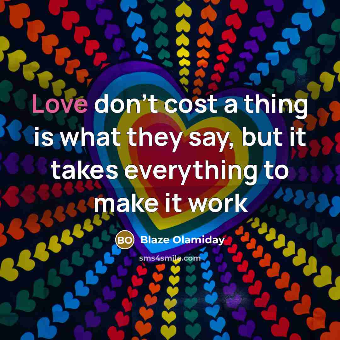 “Love don't cost a thing is what they say, but…” quote by Blaze Olamiday