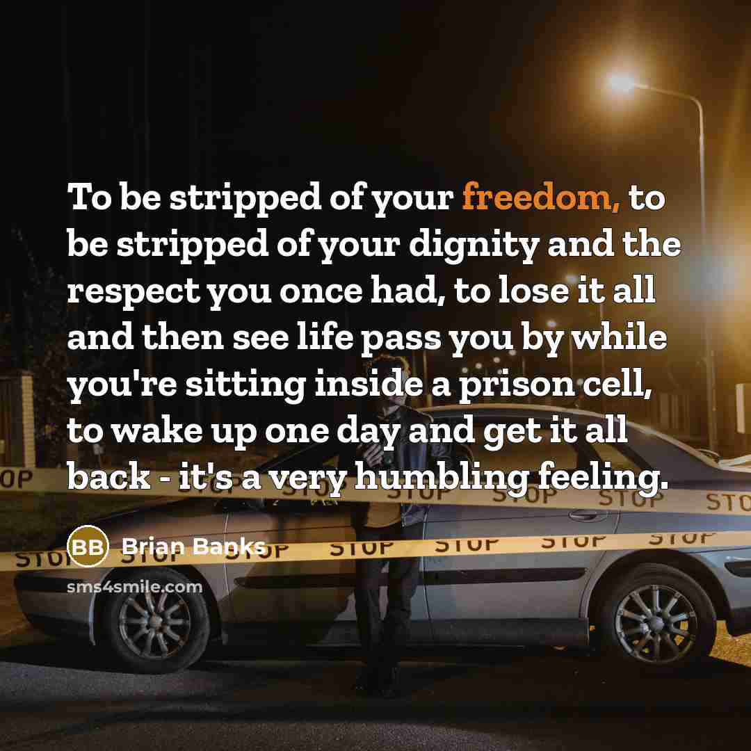 “To be stripped of your freedom, to be stripped of…” quote by Brian Banks