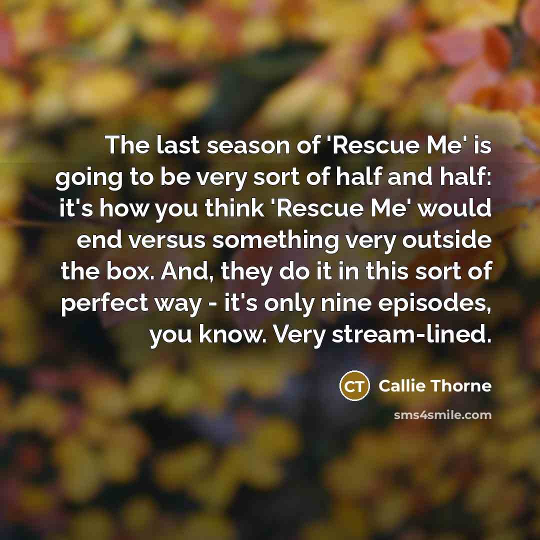 “The last season of 'Rescue Me' is going to be…” quote by Callie Thorne