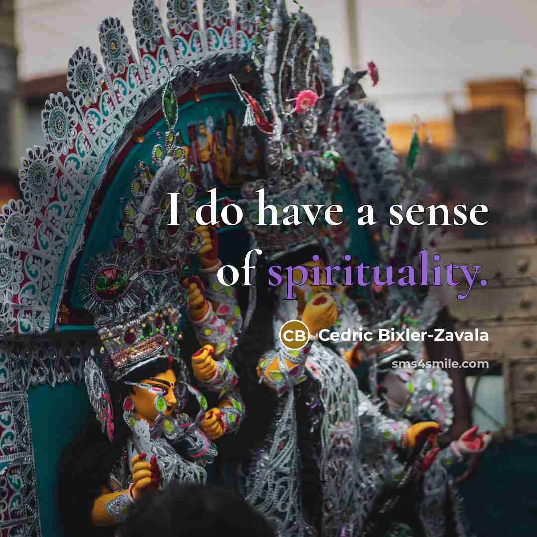 “I do have a sense of spirituality.…” quote by Cedric Bixler-Zavala