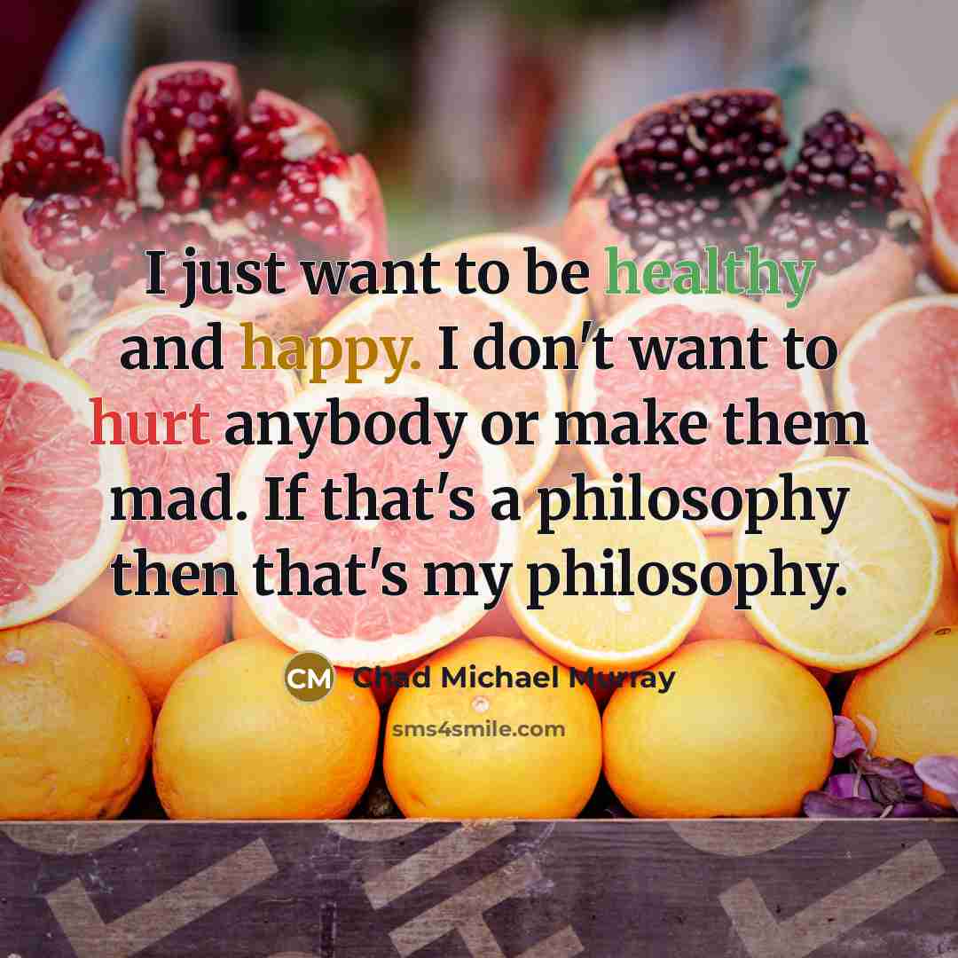 “I just want to be healthy and happy. I don't…” quote by Chad Michael Murray