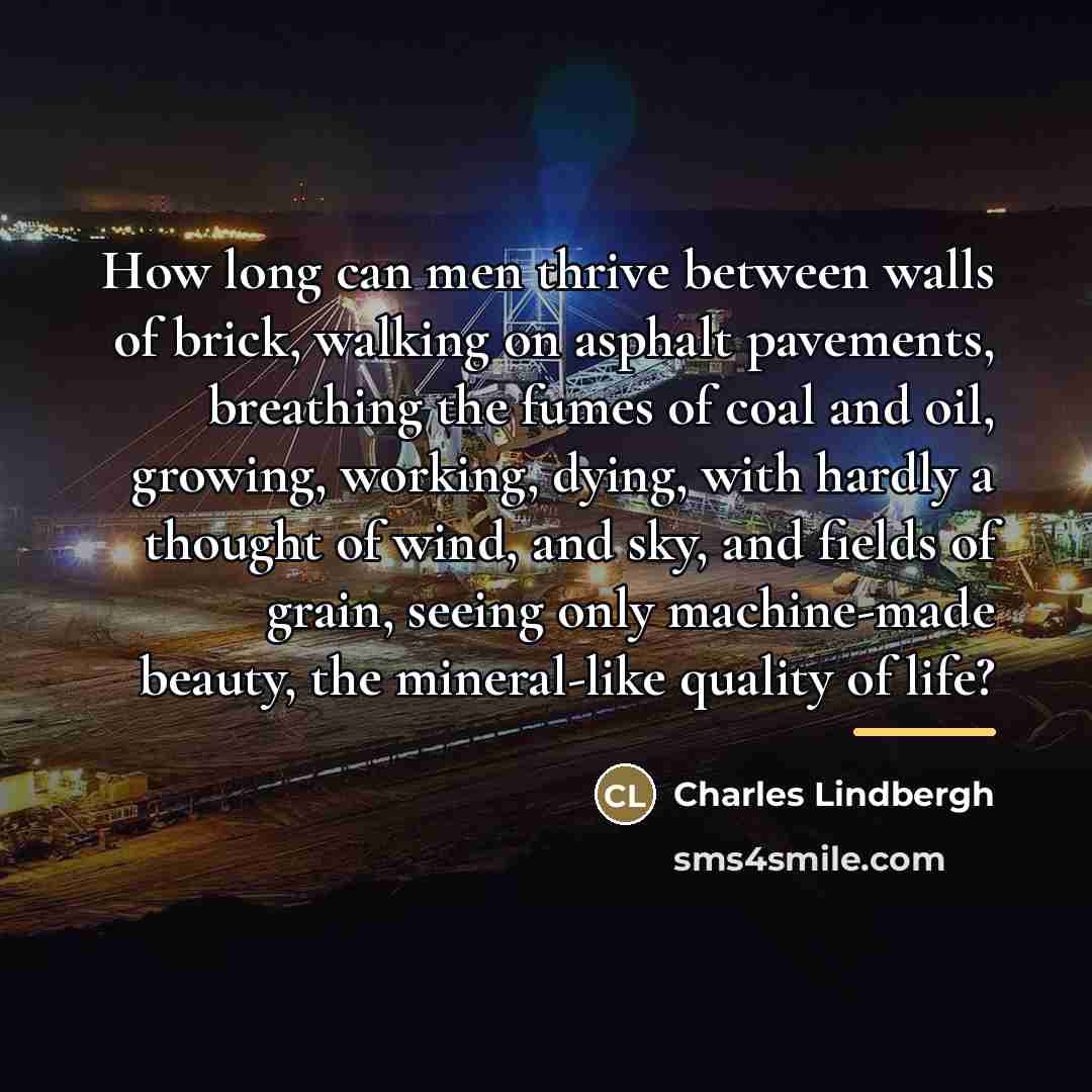 “How long can men thrive between walls of brick, walking…” quote by Charles Lindbergh