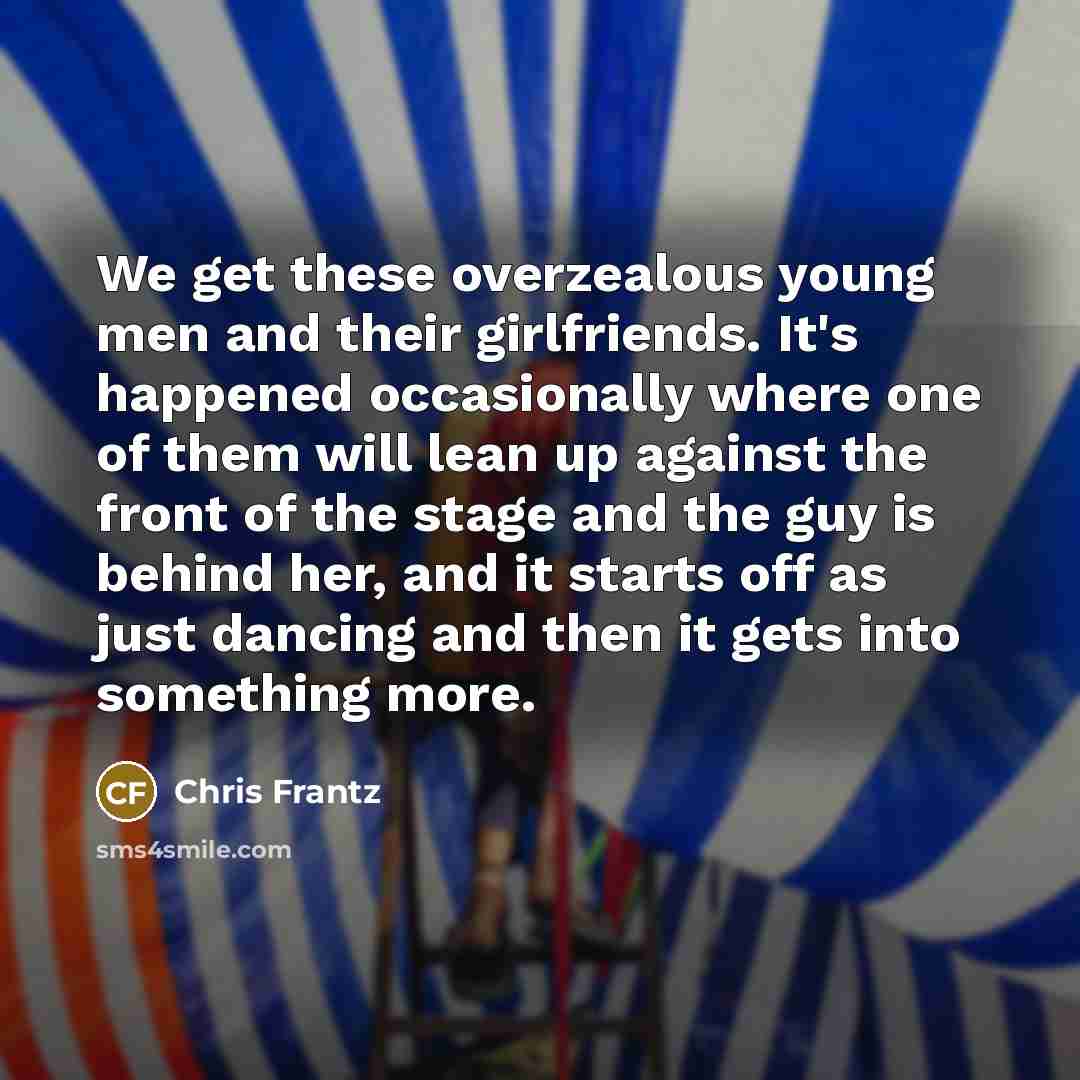“We get these overzealous young men and their girlfriends. It's…” quote by Chris Frantz